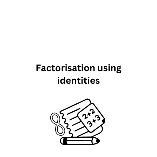 Factorisation using identities 